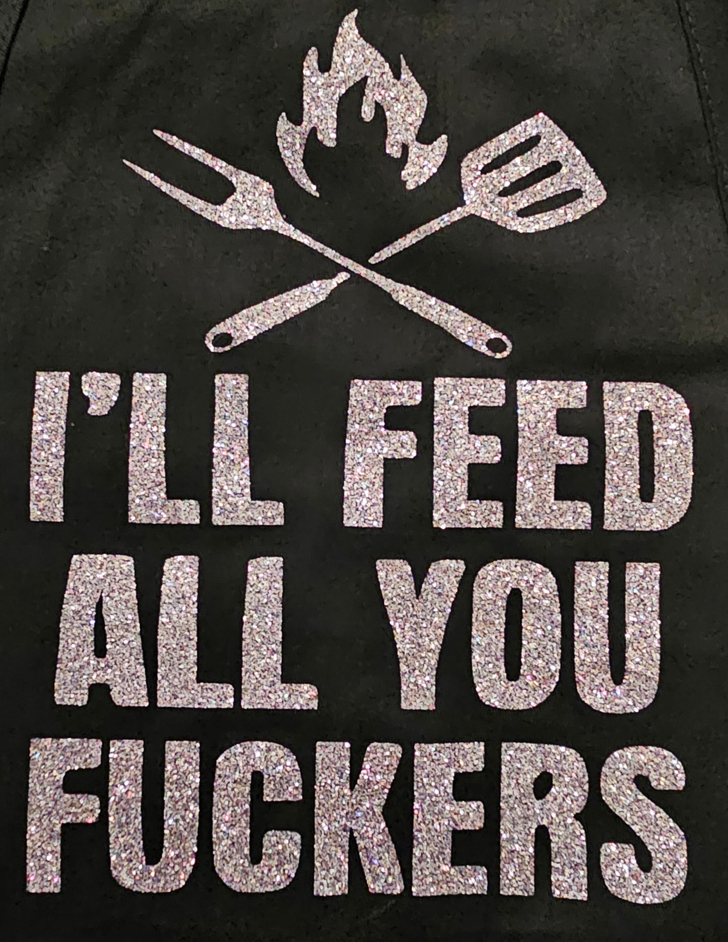 Heavy Duty Apron - I'll Feed All You F*ckers (Multicolor Glitter Vinyl on Black)