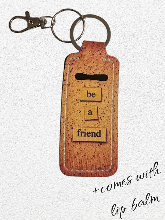 Lip Balm Holder & Keychain - Be A Friend (lip balm included)